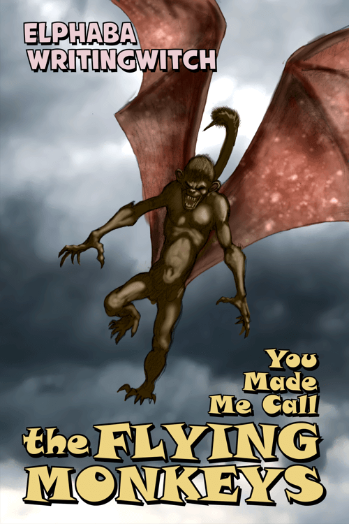 You Made Me Call The Flying Monkeys
